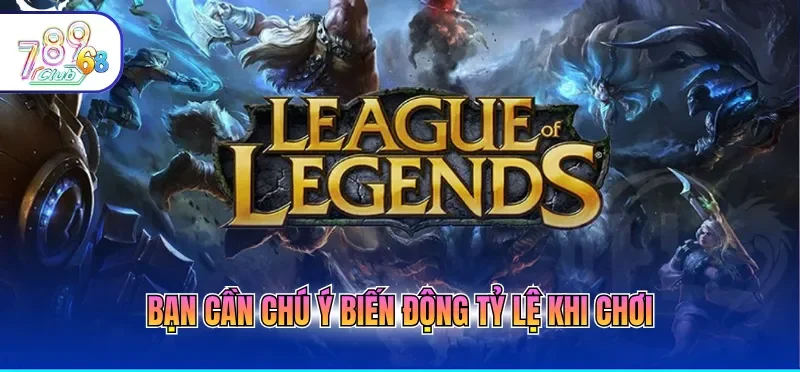 Bạn cần chú ý biến động tỷ lệ khi chơi