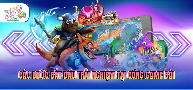 Các bước bắt đầu trải nghiệm tại cổng game bài