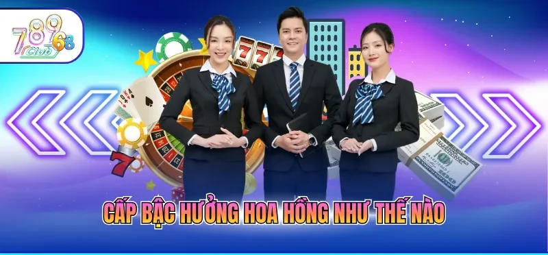 Cấp bậc hưởng hoa hồng như thế nào