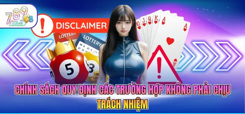 Chính sách quy định các trường hợp không phải chịu trách nhiệm