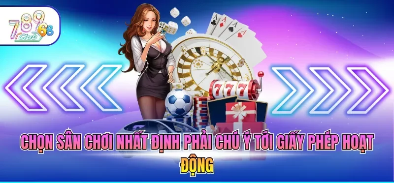 Chọn sân chơi nhất định phải chú ý tới giấy phép hoạt động