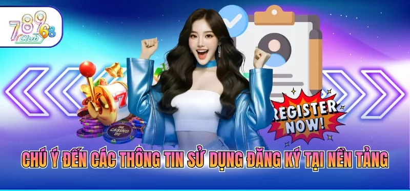 Chú ý đến các thông tin sử dụng đăng ký tại nền tảng