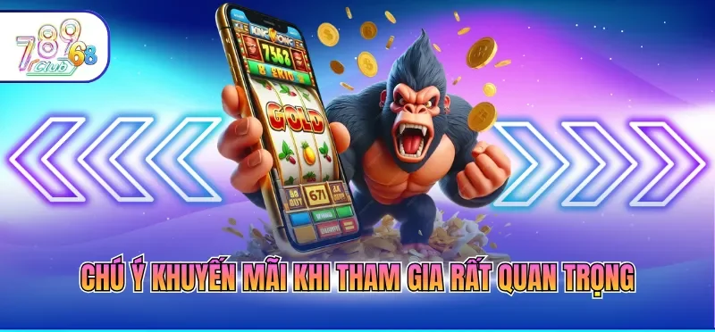 Chú ý khuyến mãi khi tham gia rất quan trọng