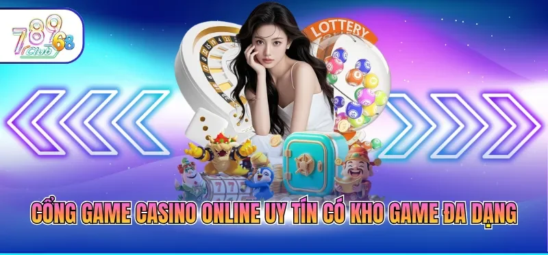 Cổng game casino online uy tín có kho game đa dạng