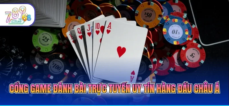 Cổng game đánh bài trực tuyến uy tín hàng đầu châu Á