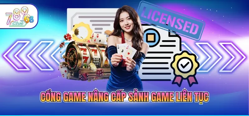 Cổng game nâng cấp sảnh cược liên tục
