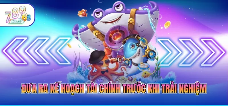 Đưa ra kế hoạch tài chính trước khi trải nghiệm