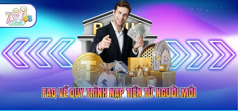FAQ về quy trình nạp tiền từ người mới