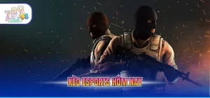 kèo esports hôm nay