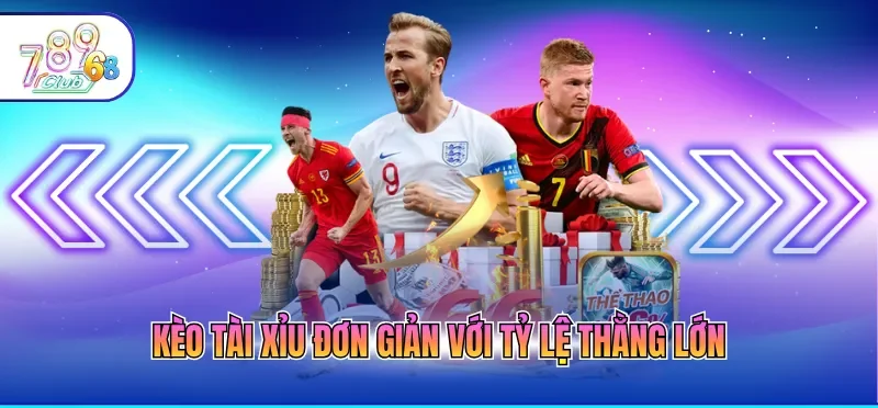 Kèo tài xỉu đơn giản với tỷ lệ thằng lớn