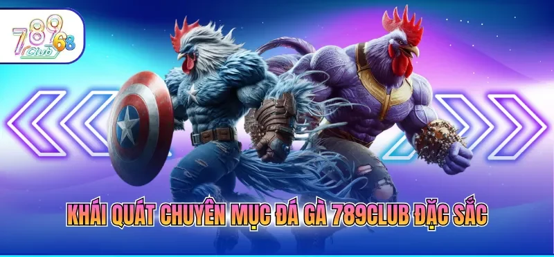 Khái quát chuyên mục đá gà 789CLUB đặc sắc
