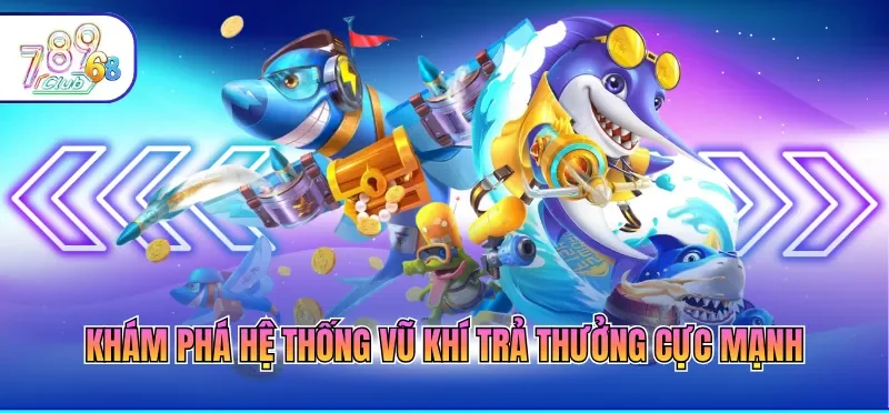 Khám phá hệ thống vũ khí trả thưởng cực mạnh