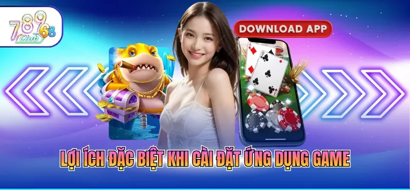 Lợi ích đặc biệt khi cài đặt ứng dụng game