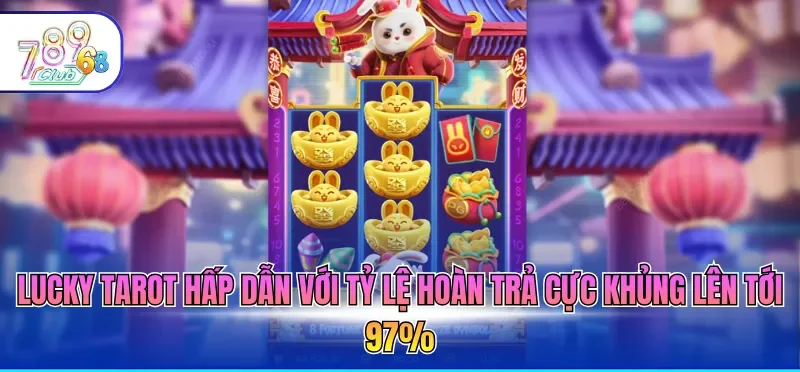 Lucky Tarot hấp dẫn với tỷ lệ hoàn trả cực khủng lên tới 97%