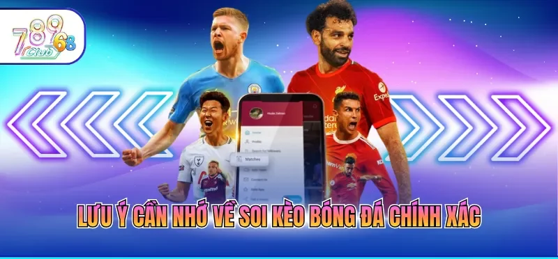 Lưu ý cần nhớ về soi kèo bóng đá chính xác