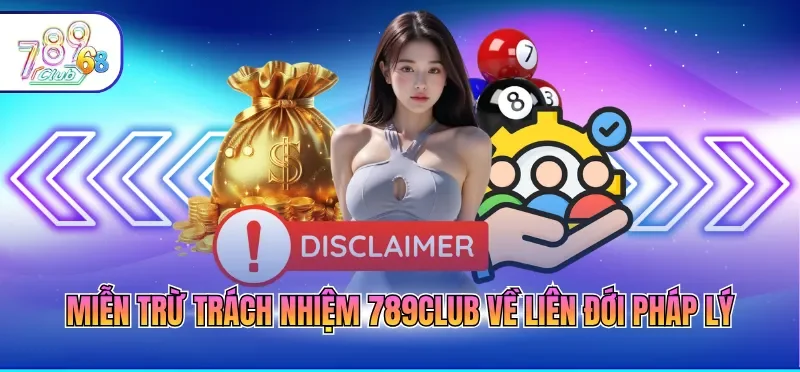 Miễn trừ trách nhiệm 789CLUB về liên đới pháp lý