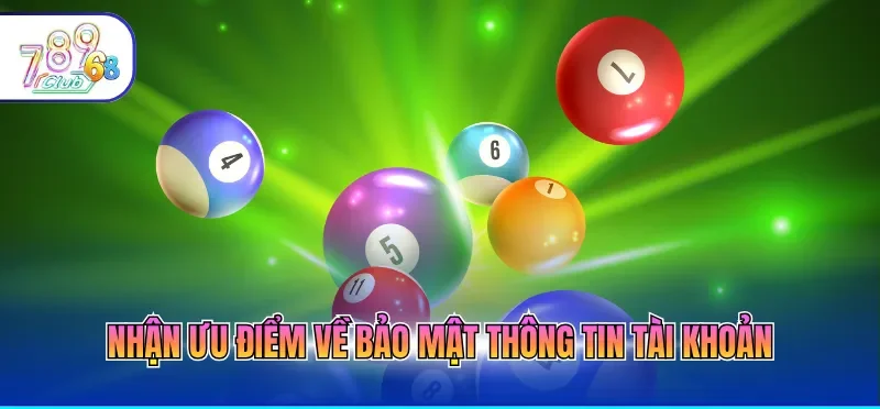 Nhận ưu điểm về bảo mật thông tin tài khoản