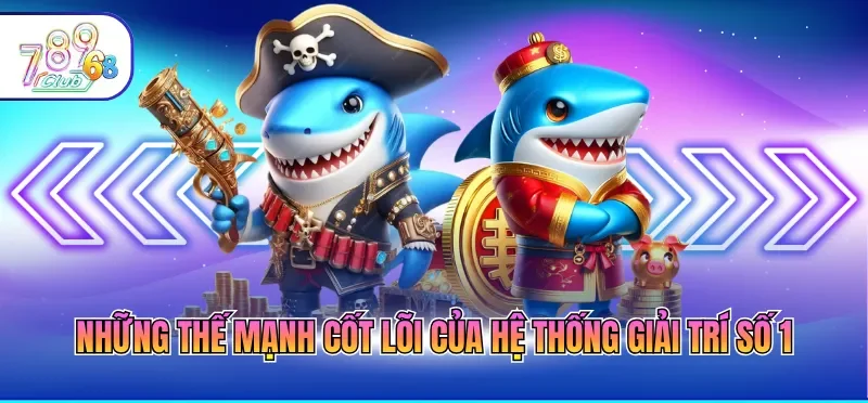Những thế mạnh cốt lõi của hệ thống giải trí số 1