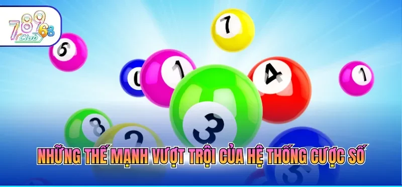 Những thế mạnh vượt trội của hệ thống cược số