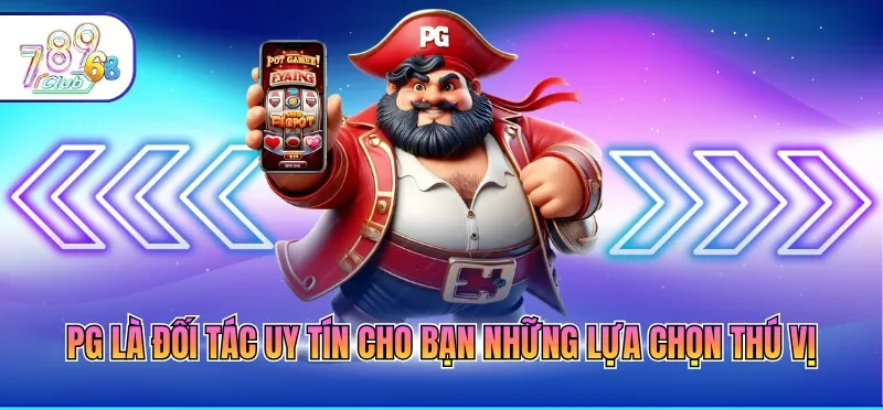 PG là đối tác uy tín cho bạn những lựa chọn thú vị