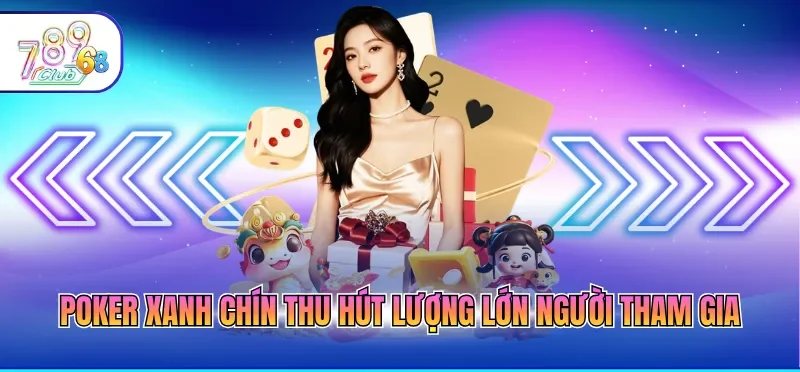 Poker xanh chín thu hút lượng lớn người tham gia