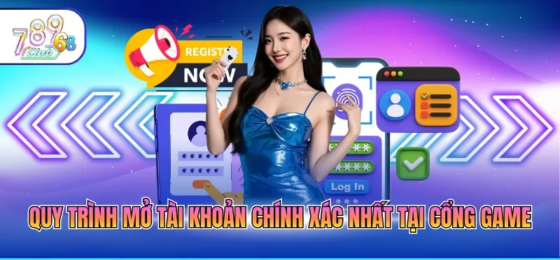 Quy trình mở tài khoản chính xác nhất tại cổng game