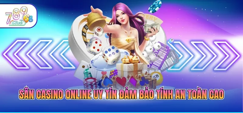 Sân casino online uy tín đảm bảo tính an toàn cao