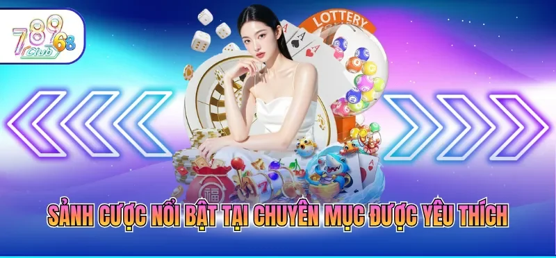 Sảnh cược nổi bật tại chuyên mục được yêu thích