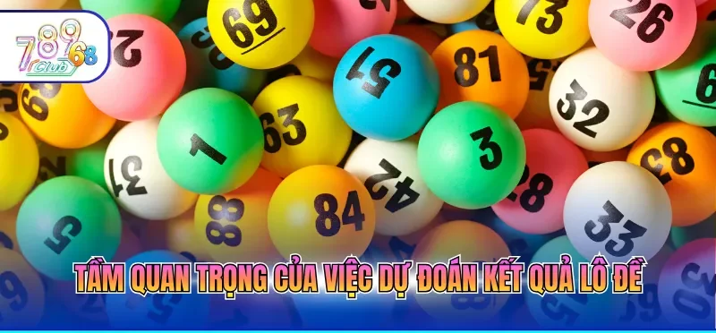 Tầm quan trọng của việc dự đoán kết quả lô đề