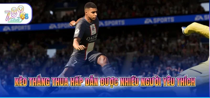 Kèo thắng thua hấp dẫn được nhiều người yêu thích