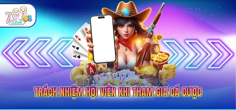 Trách nhiệm hội viên khi tham gia cá cược