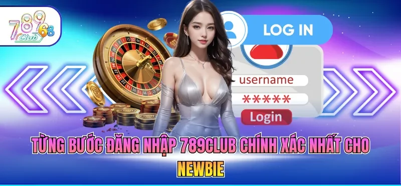 Từng bước đăng nhập 789CLUB chính xác nhất cho newbie