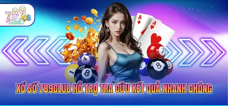 Xổ số 789CLUB hỗ trợ tra cứu kết quả nhanh chóng 